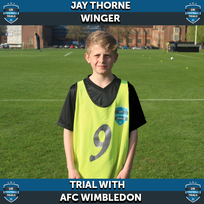 Jay Thorne - aged 12 - Trial with AFC Wimbledon & Scouted by 5 Premier League Clubs